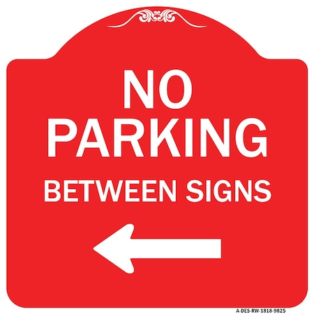 Signmission No Parking Between Signs Heavy-Gauge Aluminum Architectural Sign, 18" x 18", RW-1818-9825 A-DES-RW-1818-9825